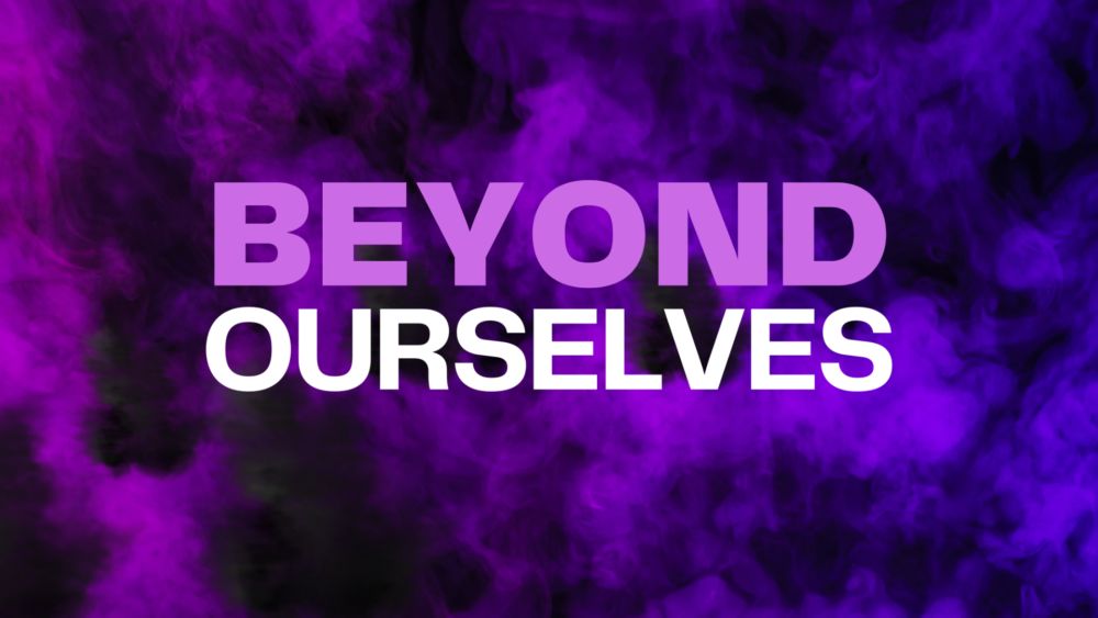 Beyond Ourselves: Week 1 Image